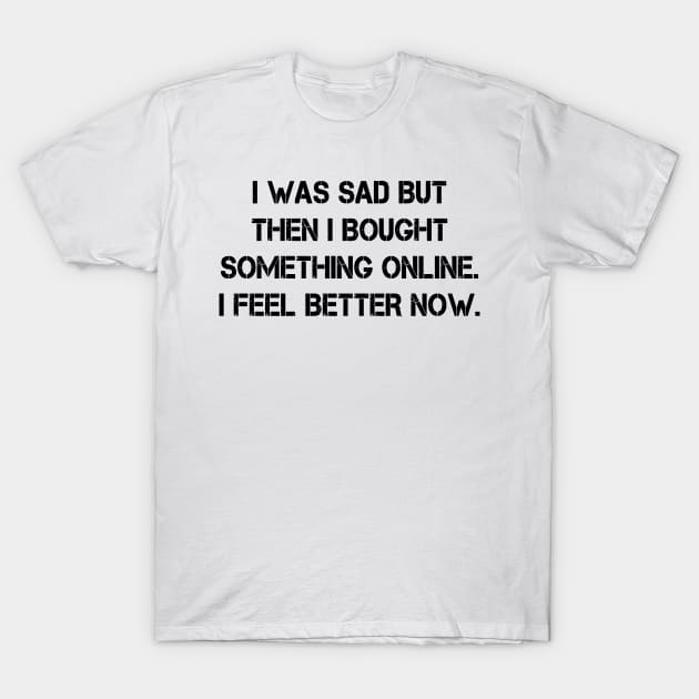 I was So Sad Tee Shirt Casual Funny Graphic Tee T-Shirt Gift for Women T-Shirt by peskybeater